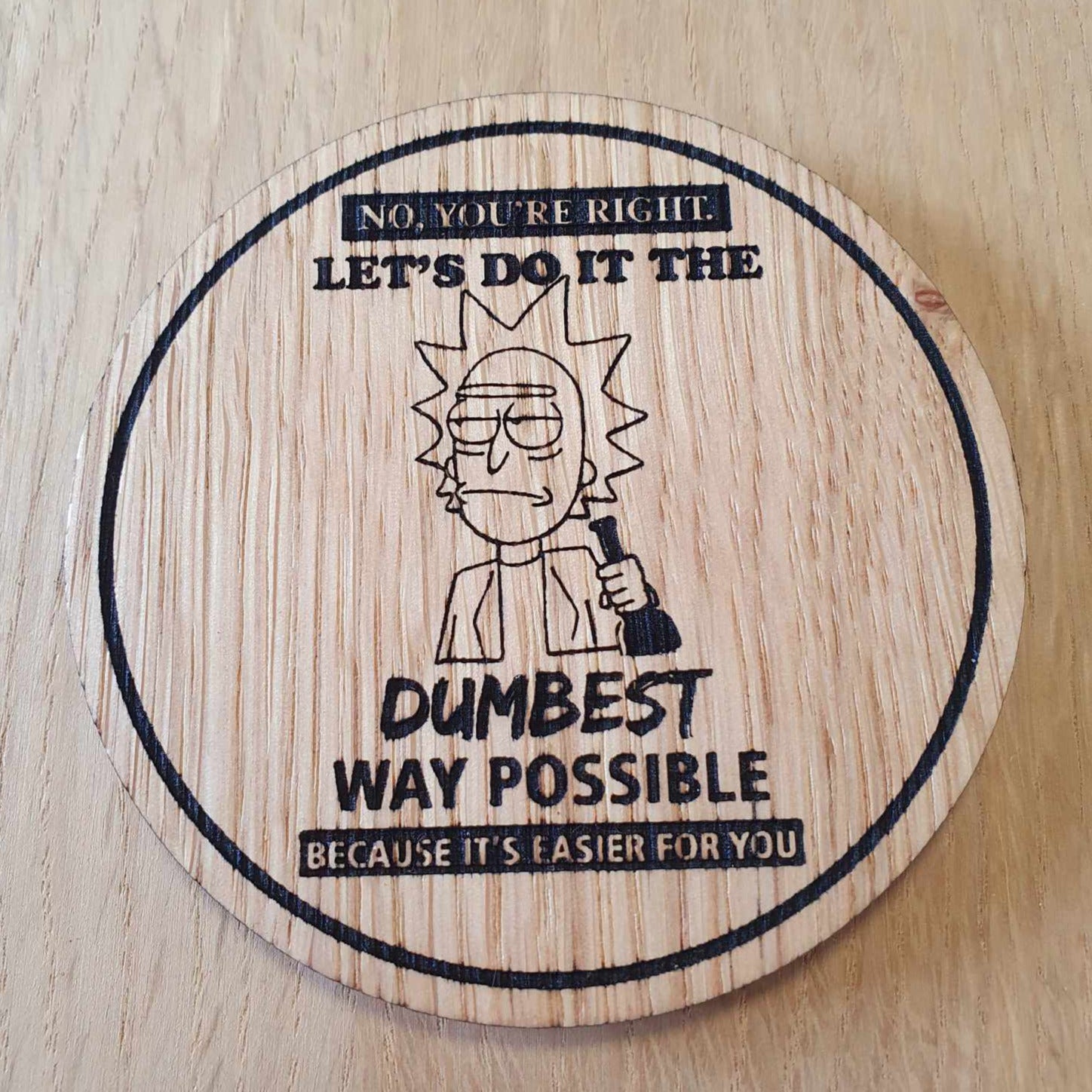 Laser cut wooden coaster personalised. Rick Dumbest and Easiest Way Quote