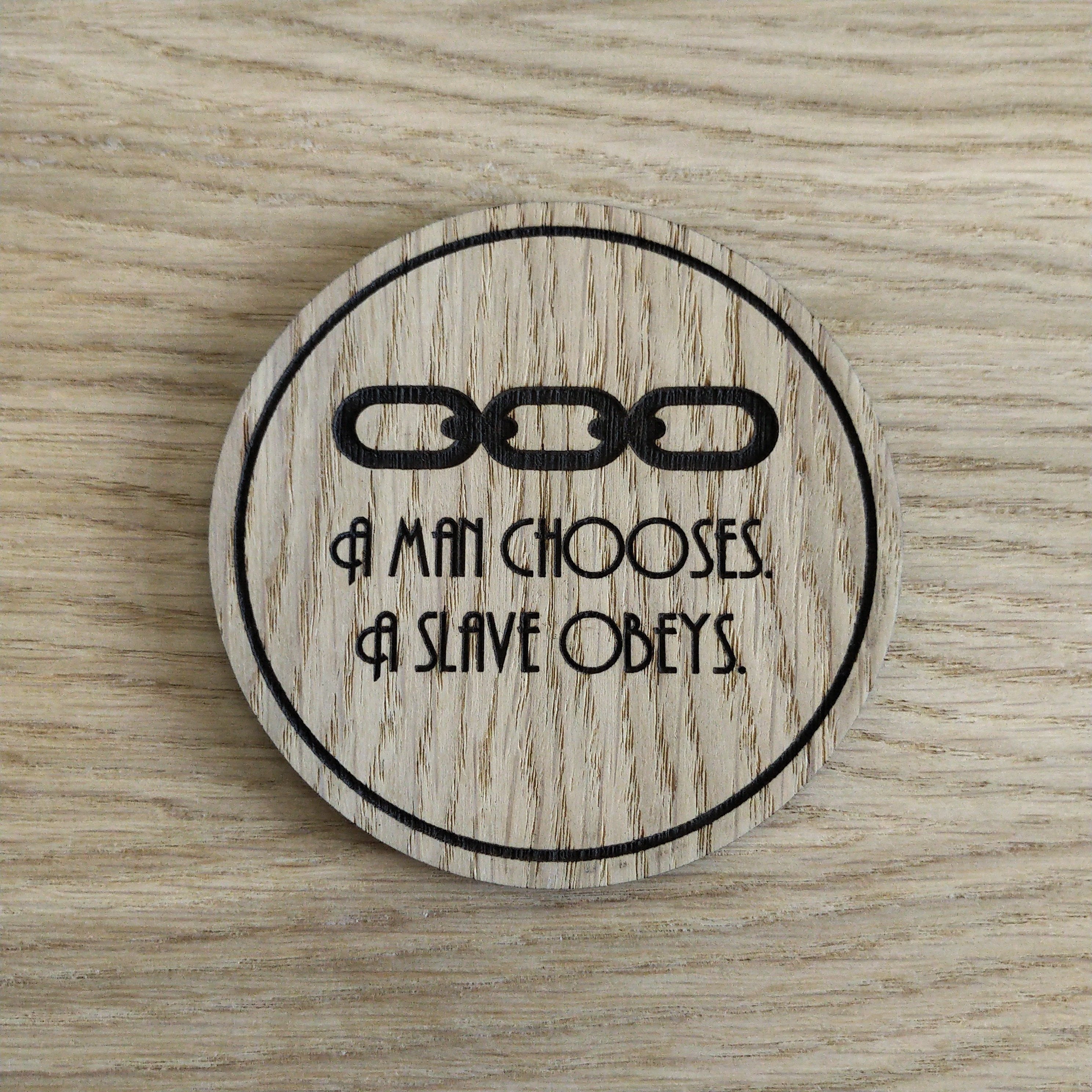 Laser cut wooden coaster personalised. A man chooses, a slave obeys