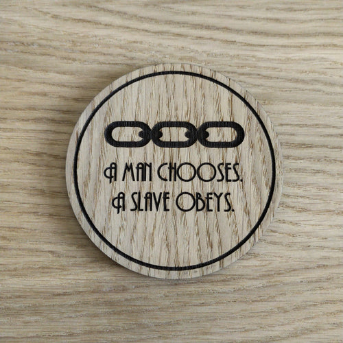 Laser cut wooden coaster personalised. A man chooses, a slave obeys