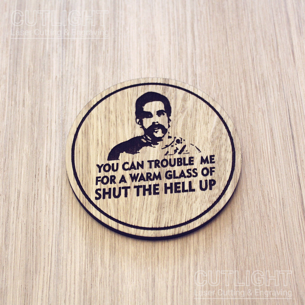 Laser cut wooden coaster personalised. Happy Gilmore movie quote. Glass of shut the hell up