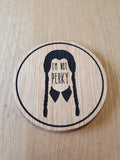 Laser cut wooden coaster. Wednesday Perky Quote - Unique Gift lasercut