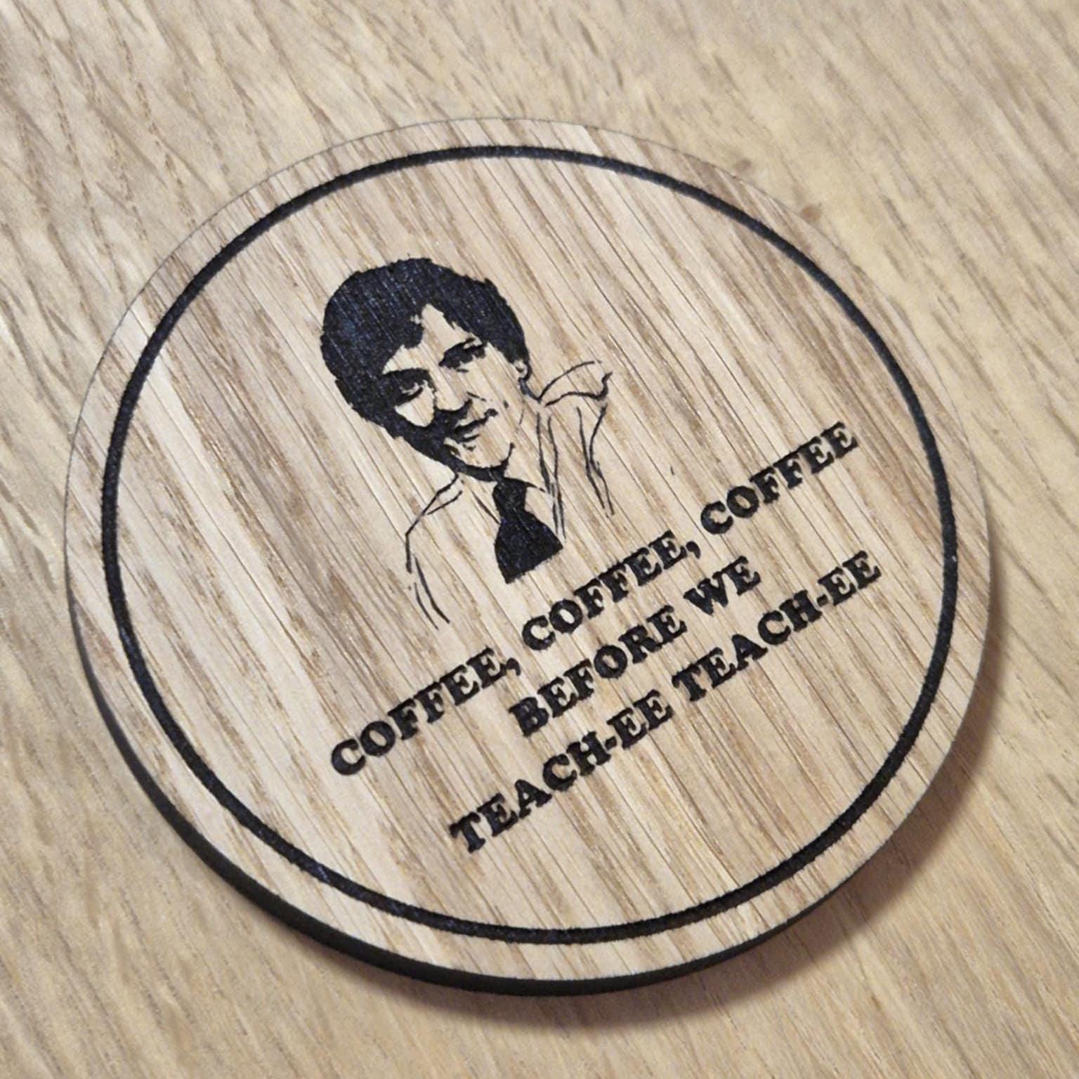 Laser cut wooden coaster. Summer Heights High Mr G Coffee Teach Quote - Unique Gift lasercut