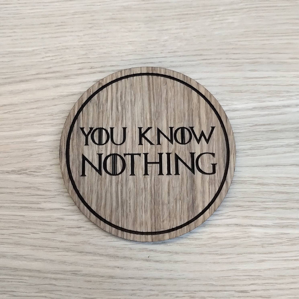 Laser cut wooden coaster.  You Know Nothing  - Unique Gift lasercut