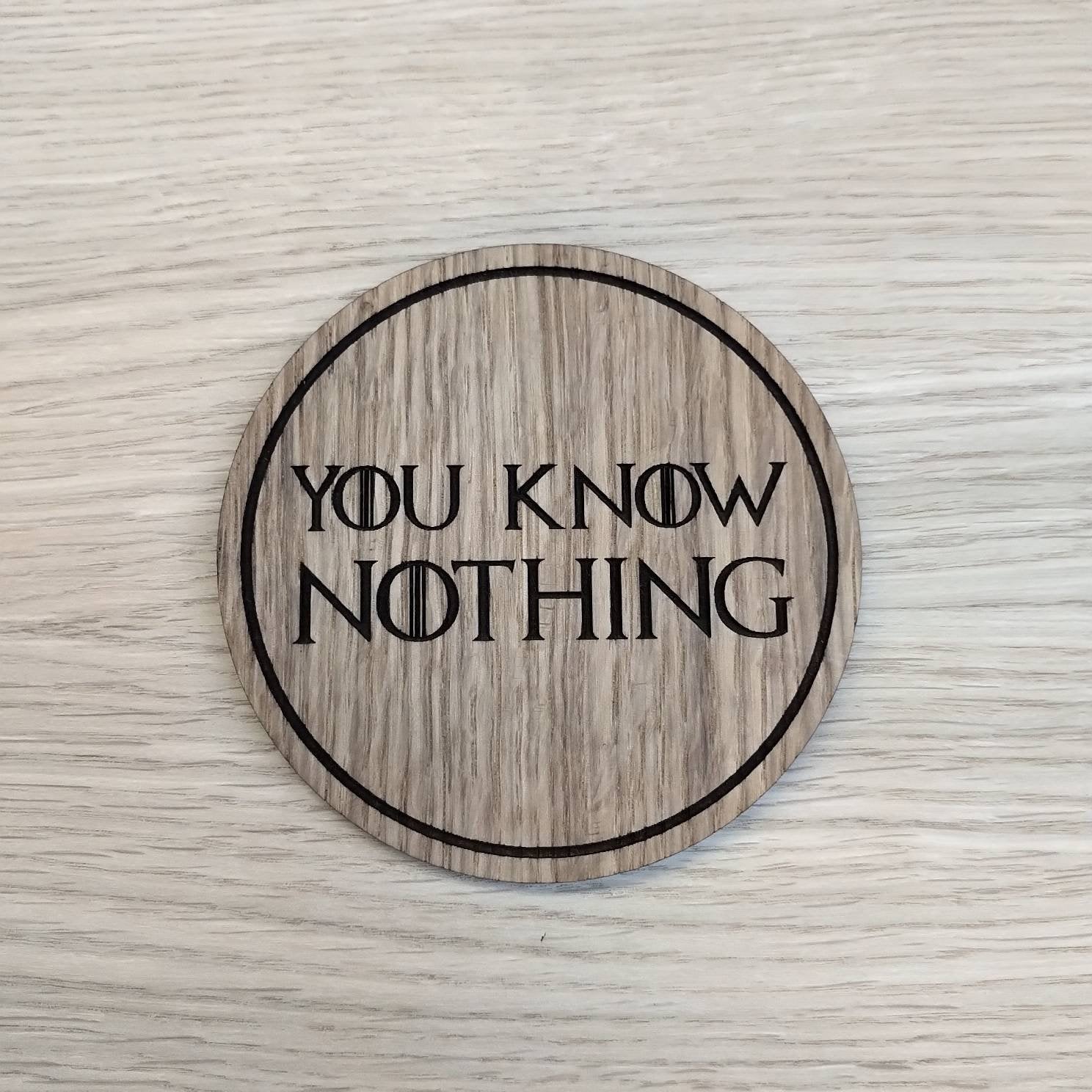 Laser cut wooden coaster.  You Know Nothing  - Unique Gift lasercut