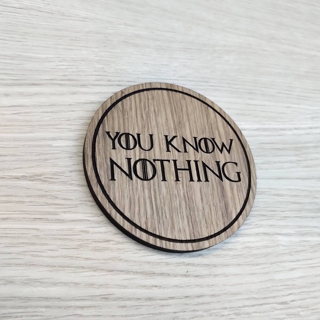Laser cut wooden coaster.  You Know Nothing  - Unique Gift lasercut