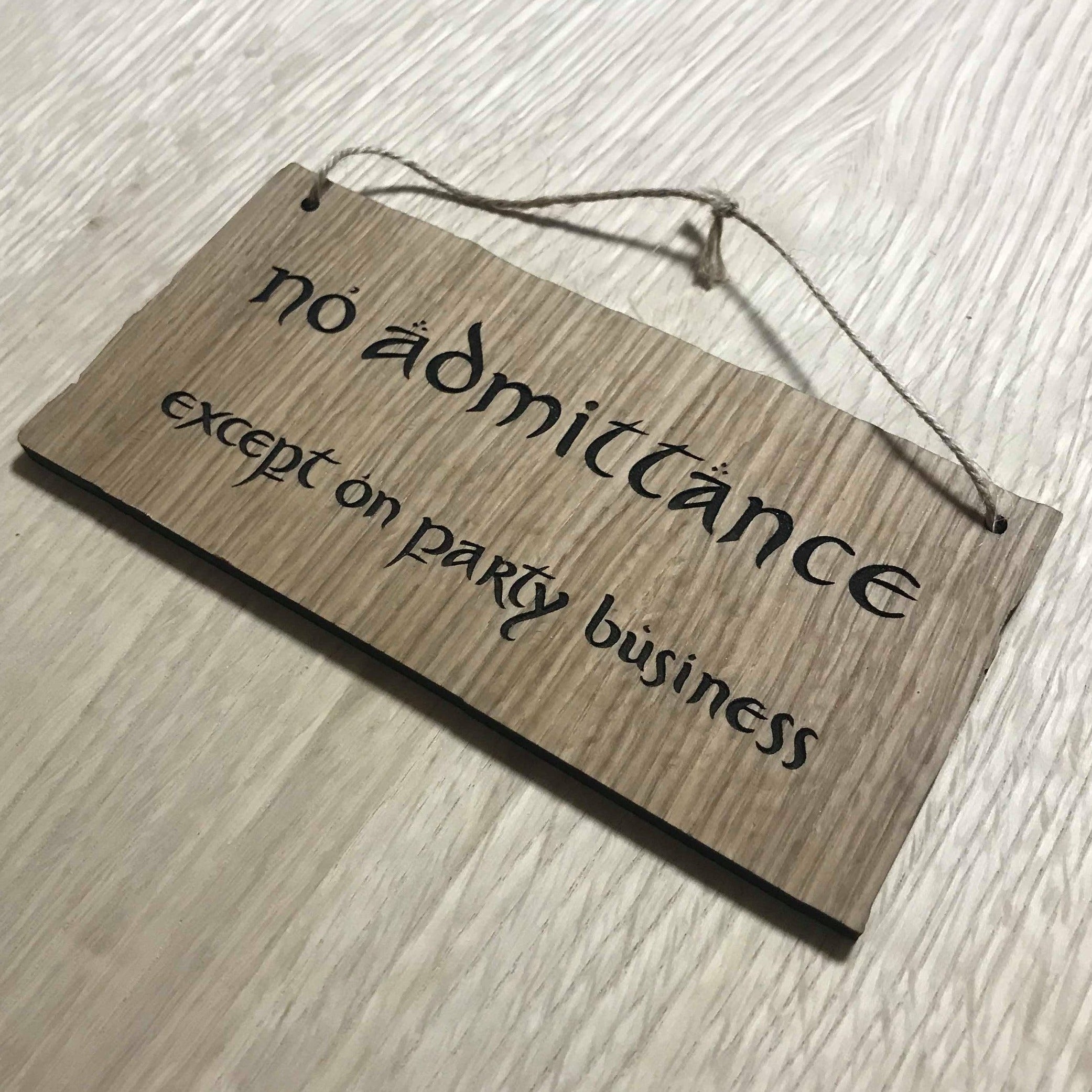 Lasercut wooden sign. LOTR Hobbit No Admittance except on Party Business  - Unique Gift