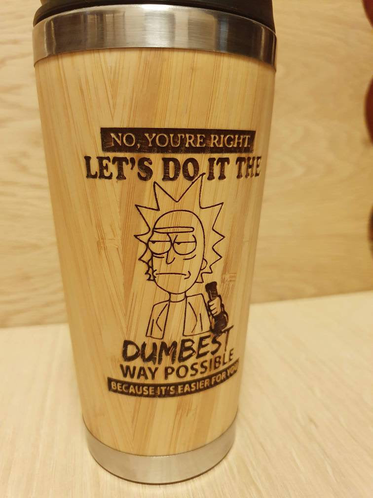 Lasercut Travel Mug   - Bamboo Eco Friendly  - Rick Dumb idea  - Unique Gift